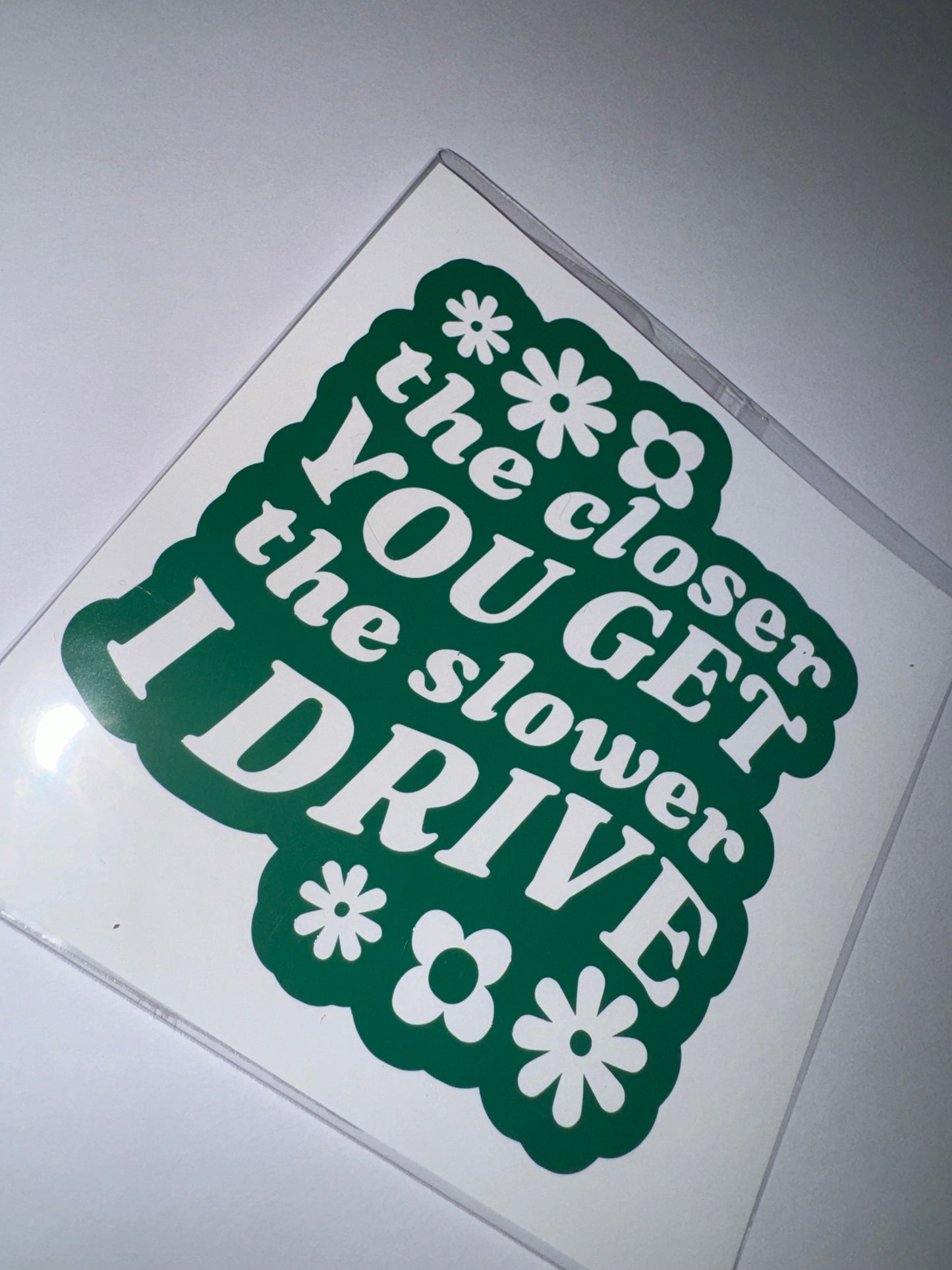 The closer you get the slower I drive Car Sticker