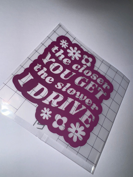 The closer you get the slower I drive Car Sticker